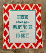 Decide What You Want To Be And Go Be It Ceramic Tray